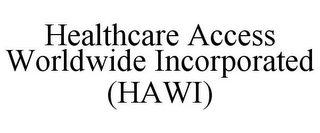 HEALTHCARE ACCESS WORLDWIDE INCORPORATED (HAWI)