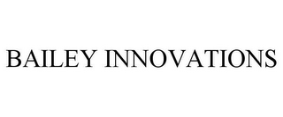 BAILEY INNOVATIONS