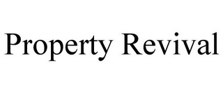 PROPERTY REVIVAL