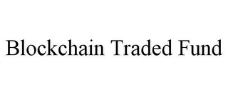 BLOCKCHAIN TRADED FUND