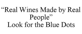 "REAL WINES MADE BY REAL PEOPLE" LOOK FOR THE BLUE DOTS