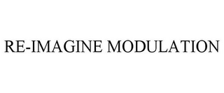 RE-IMAGINE MODULATION