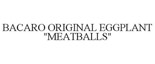 BACARO ORIGINAL EGGPLANT "MEATBALLS"