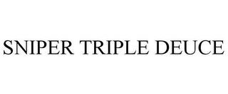 SNIPER TRIPLE DEUCE