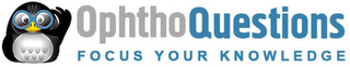 OPHTHOQUESTIONS FOCUS YOUR KNOWLEDGE