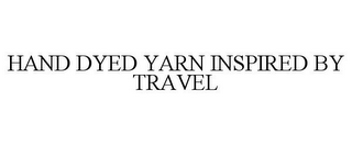 HAND DYED YARN INSPIRED BY TRAVEL