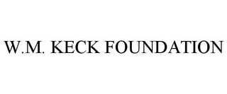 W.M. KECK FOUNDATION