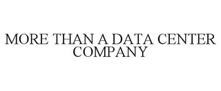 MORE THAN A DATA CENTER COMPANY