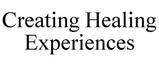 CREATING HEALING EXPERIENCES