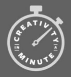 CREATIVITY IN A MINUTE