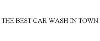 THE BEST CAR WASH IN TOWN