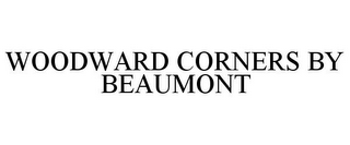 WOODWARD CORNERS BY BEAUMONT