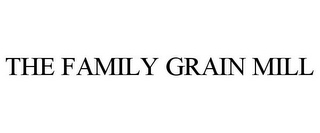 THE FAMILY GRAIN MILL