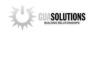 GUASOLUTIONS BUILDING RELATIONSHIPS