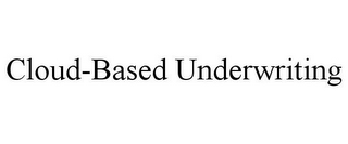 CLOUD-BASED UNDERWRITING