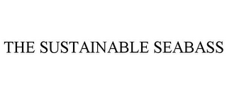 THE SUSTAINABLE SEABASS