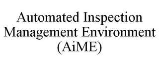 AUTOMATED INSPECTION MANAGEMENT ENVIRONMENT (AIME)