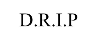 D.R.I.P