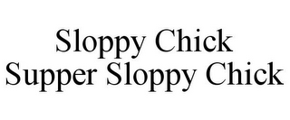 SLOPPY CHICK SUPPER SLOPPY CHICK