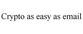 CRYPTO AS EASY AS EMAIL