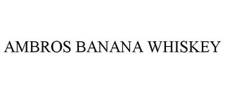 AMBROS BANANA WHISKEY