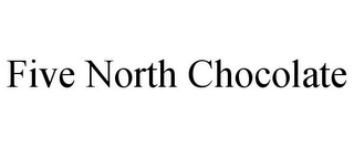 FIVE NORTH CHOCOLATE