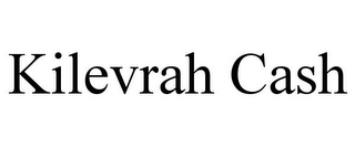 KILEVRAH CASH