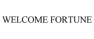 WELCOME FORTUNE