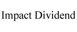 IMPACT DIVIDEND