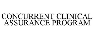 CONCURRENT CLINICAL ASSURANCE PROGRAM