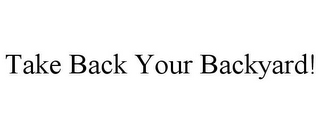 TAKE BACK YOUR BACKYARD!