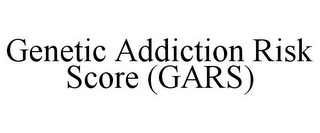 GENETIC ADDICTION RISK SCORE (GARS)