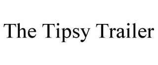 THE TIPSY TRAILER