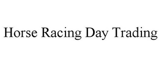 HORSE RACING DAY TRADING