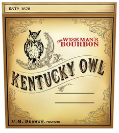 ESTD. 1879 THE WISE MAN'S BOURBON KENTUCKY OWL C.M. DEDMAN, FOUNDER