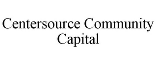 CENTERSOURCE COMMUNITY CAPITAL