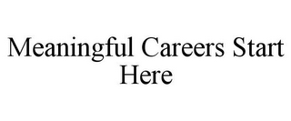 MEANINGFUL CAREERS START HERE