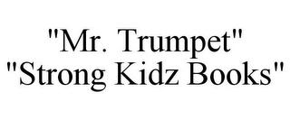 MR. TRUMPET STRONG KIDZ BOOKS