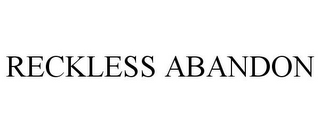 RECKLESS ABANDON