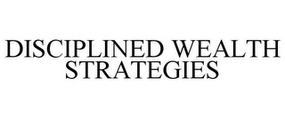 DISCIPLINED WEALTH STRATEGIES