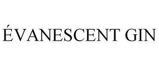 ÉVANESCENT GIN