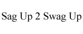 SAG UP 2 SWAG UP