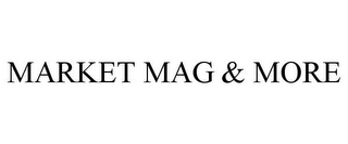 MARKET MAG & MORE
