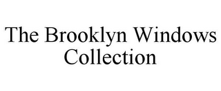 THE BROOKLYN WINDOWS COLLECTION