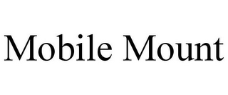 MOBILE MOUNT