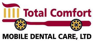 TOTAL COMFORT MOBILE DENTAL CARE, LTD