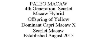 PALEO MACAW 4TH GENERATION SCARLET MACAW HYBRID OFFSPRING OF YELLOW DOMINANT CAPRI MACAW X SCARLET MACAW ESTABLISHED AUGUST 2013