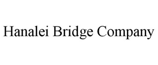 HANALEI BRIDGE COMPANY