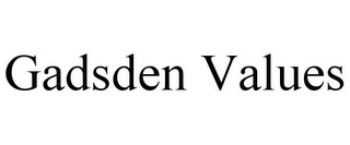 GADSDEN VALUES