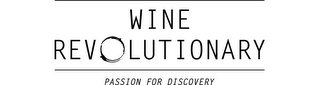 WINE REVOLUTIONARY PASSION FOR DISCOVERY